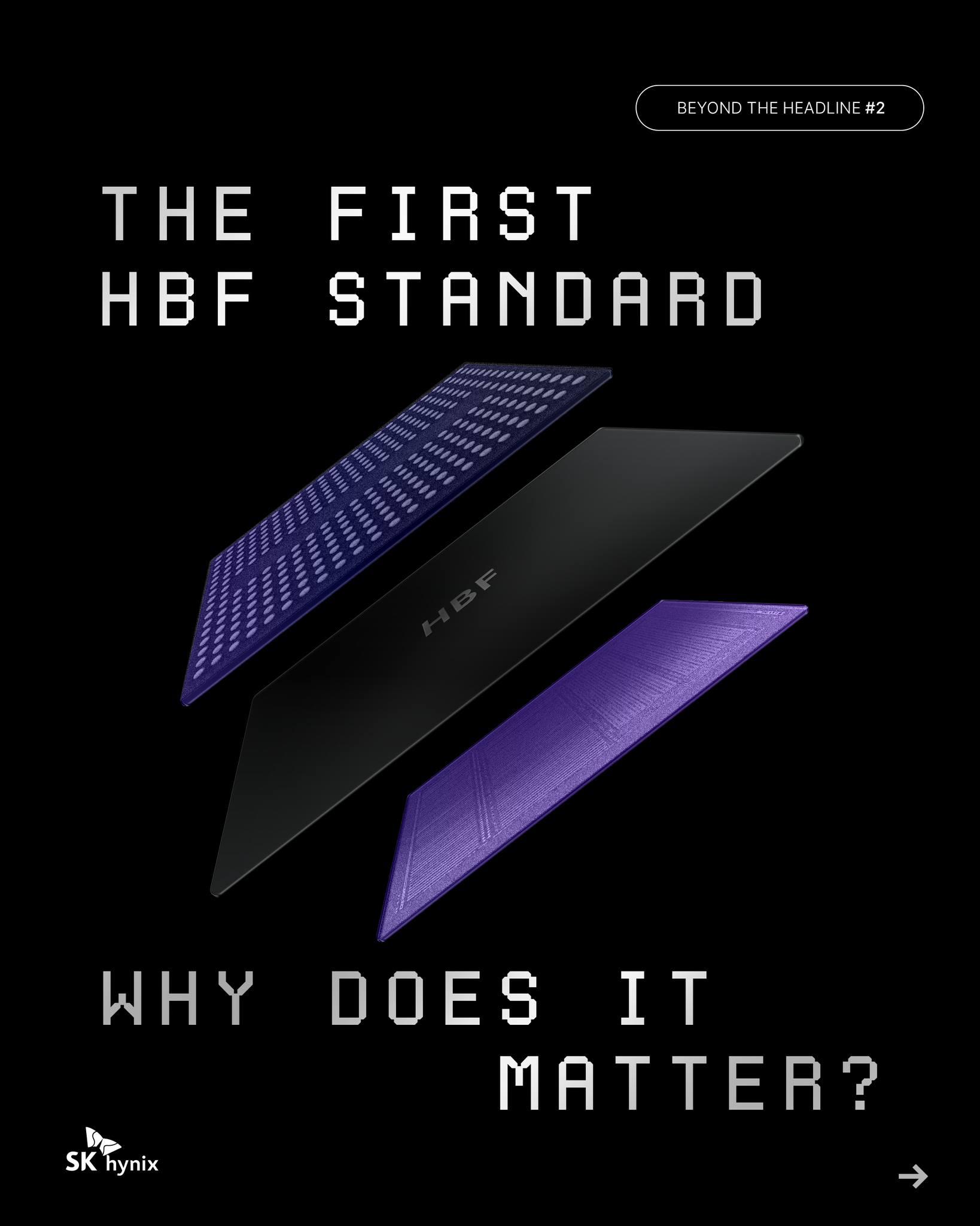AI 메모리의 새로운 기준,
SK하이닉스가 HBF 최초 표준 규격을 제시했습니다.🪄
 
이번 규격은 HBF의 성능과 연결성, 패키징, 신뢰성 및 소프트웨어에 관한 주요 기준을 담아 HBF 생태계가 함께 성장할 토대를 마련했습니다.
 
 👉카드를 넘겨 자세히 확인해 보세요.
 
A new standard for AI memory begins here.
 
SK hynix and Sandisk have unveiled the industry’s first HBF standard specifications, defining key requirements across performance, connectivity, packaging, reliability, and software.
 
👉Swipe to discover the foundation of the growing HBF ecosystem.
 
#SK하이닉스 #SKhynix #HBF #HBF표준 #AI메모리 #AI인프라