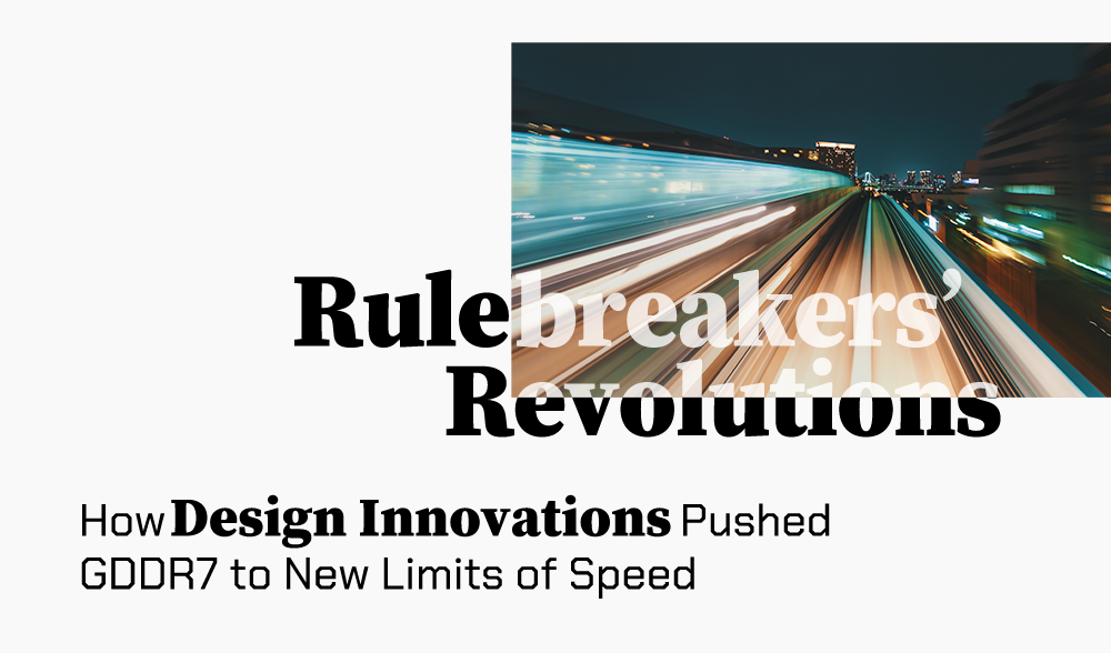 [Rulebreakers' Revolutions] How SK hynix's Design Innovations Pushed GDDR7 to New Limits of Speed 