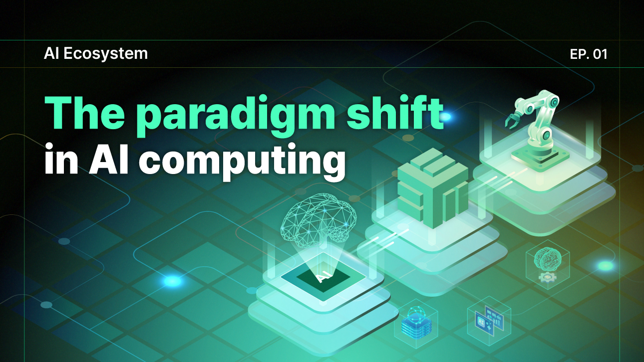 [AI Ecosystem] The paradigm shift in AI computing